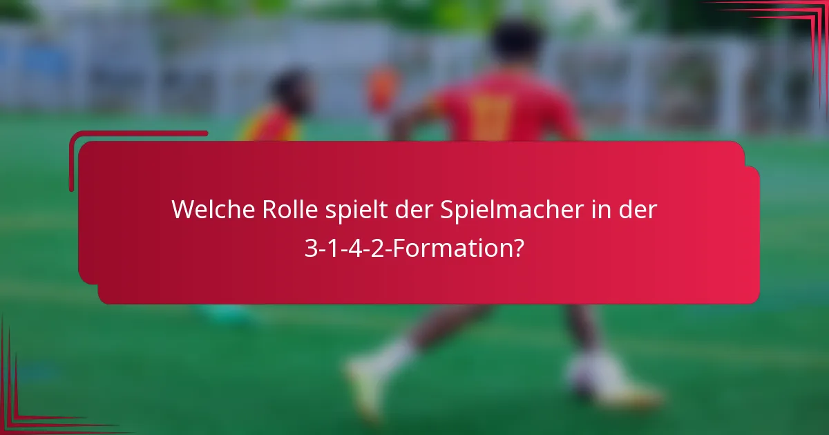 Welche Rolle spielt der Spielmacher in der 3-1-4-2-Formation?