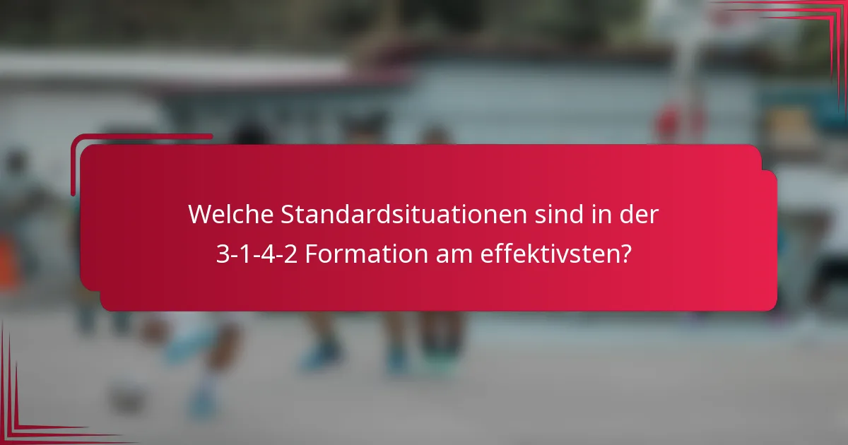 Welche Standardsituationen sind in der 3-1-4-2 Formation am effektivsten?