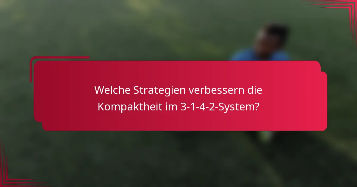 Welche Strategien verbessern die Kompaktheit im 3-1-4-2-System?