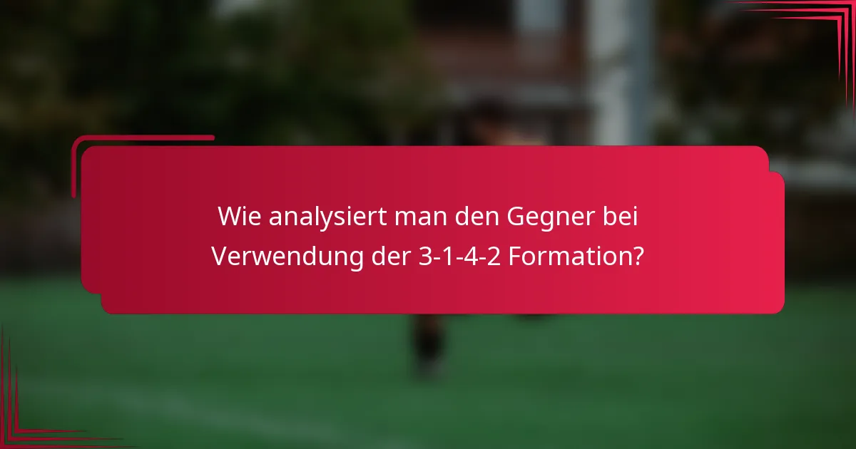 Wie analysiert man den Gegner bei Verwendung der 3-1-4-2 Formation?