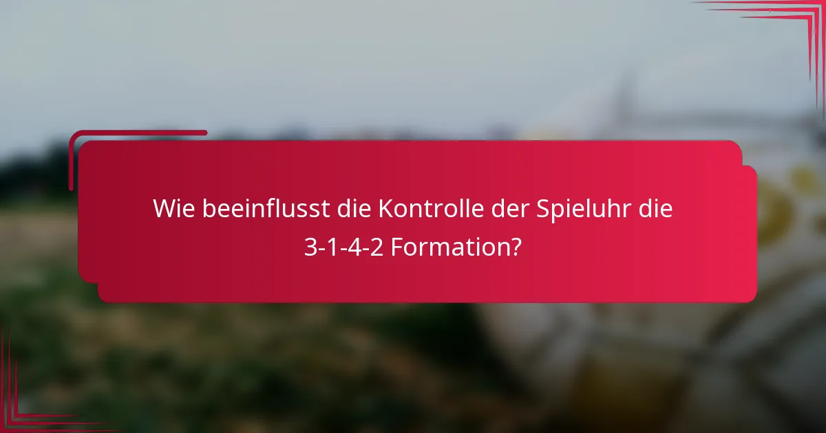 Wie beeinflusst die Kontrolle der Spieluhr die 3-1-4-2 Formation?