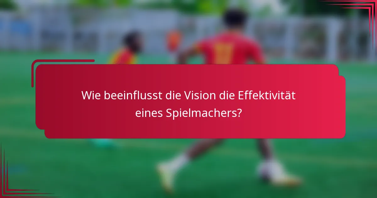 Wie beeinflusst die Vision die Effektivität eines Spielmachers?