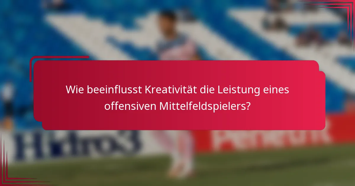 Wie beeinflusst Kreativität die Leistung eines offensiven Mittelfeldspielers?
