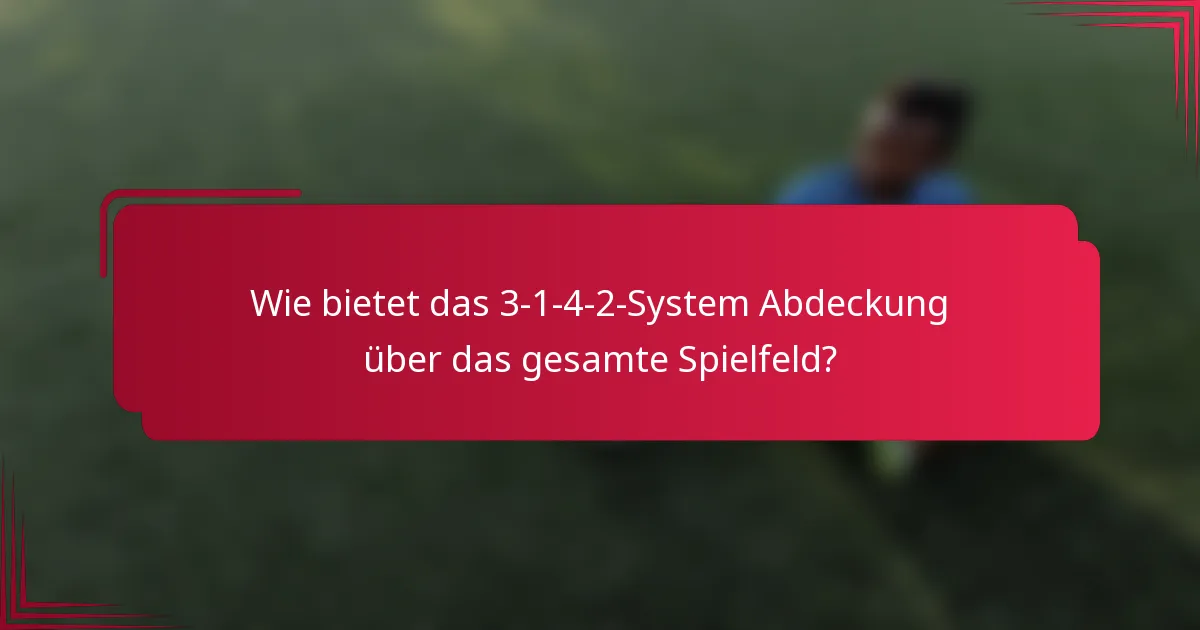 Wie bietet das 3-1-4-2-System Abdeckung über das gesamte Spielfeld?