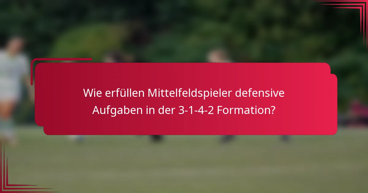 Wie erfüllen Mittelfeldspieler defensive Aufgaben in der 3-1-4-2 Formation?