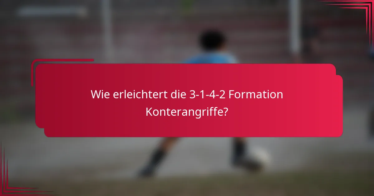 Wie erleichtert die 3-1-4-2 Formation Konterangriffe?