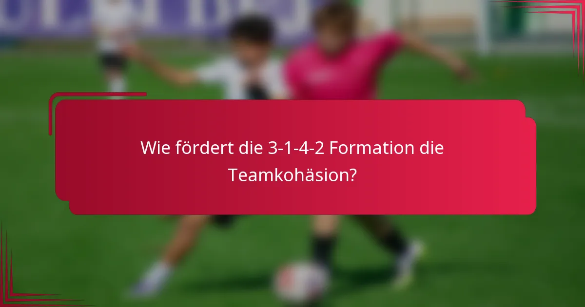 Wie fördert die 3-1-4-2 Formation die Teamkohäsion?