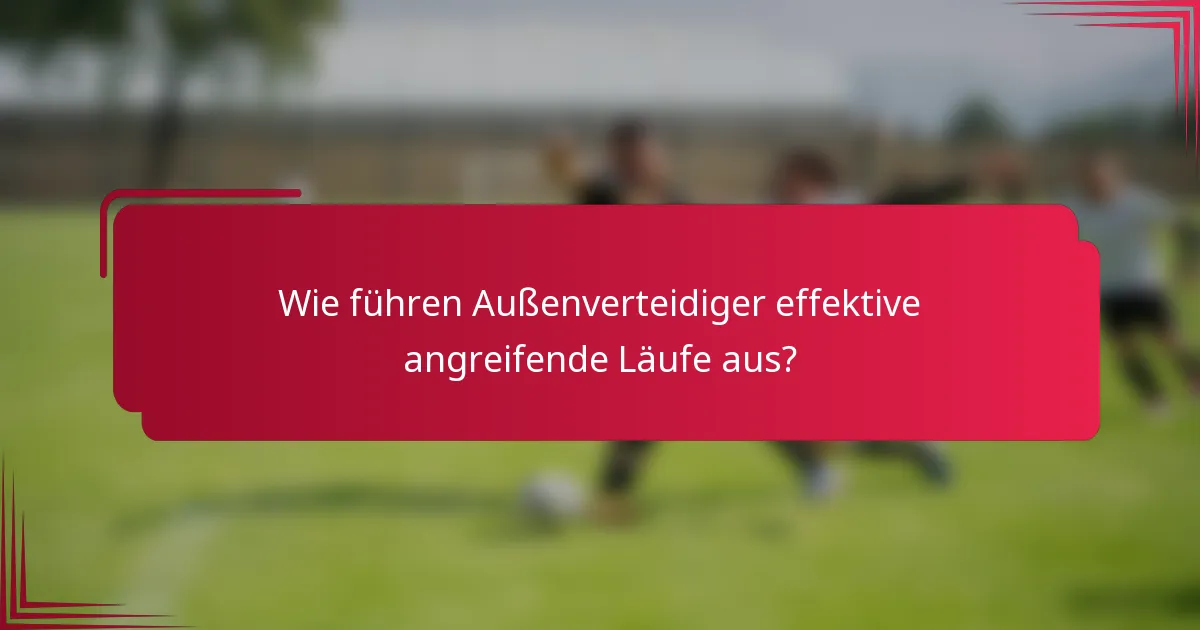 Wie führen Außenverteidiger effektive angreifende Läufe aus?
