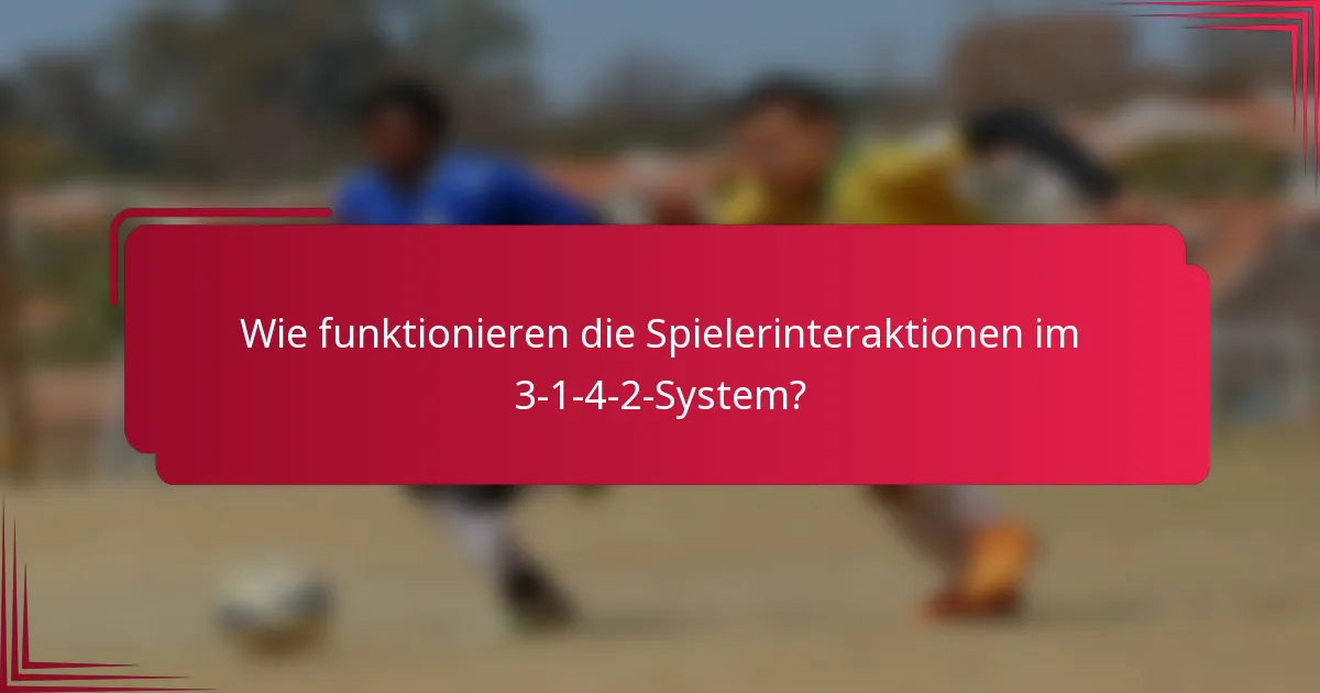 Wie funktionieren die Spielerinteraktionen im 3-1-4-2-System?