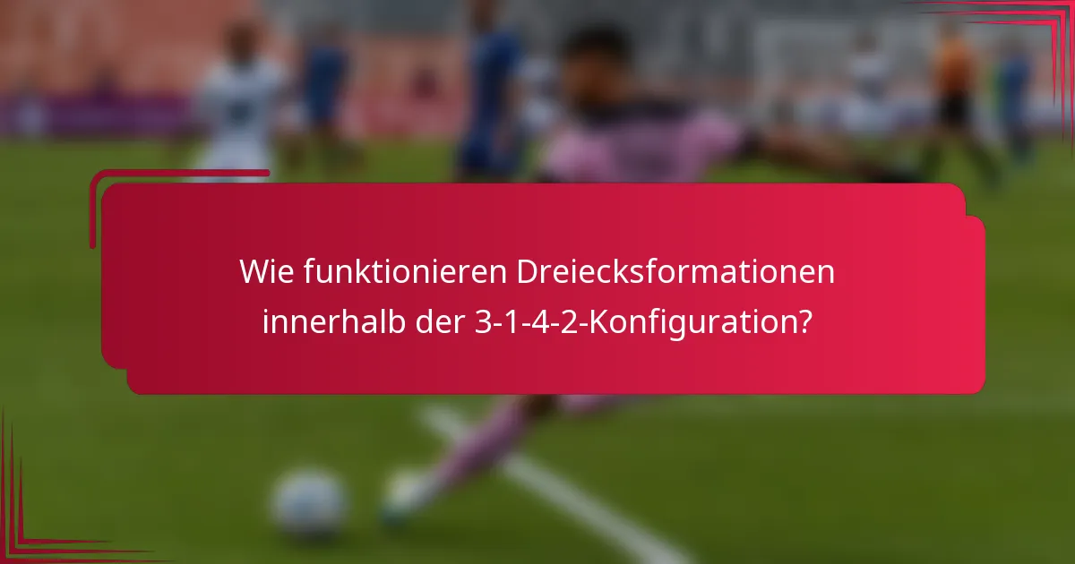 Wie funktionieren Dreiecksformationen innerhalb der 3-1-4-2-Konfiguration?