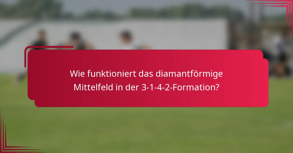 Wie funktioniert das diamantförmige Mittelfeld in der 3-1-4-2-Formation?