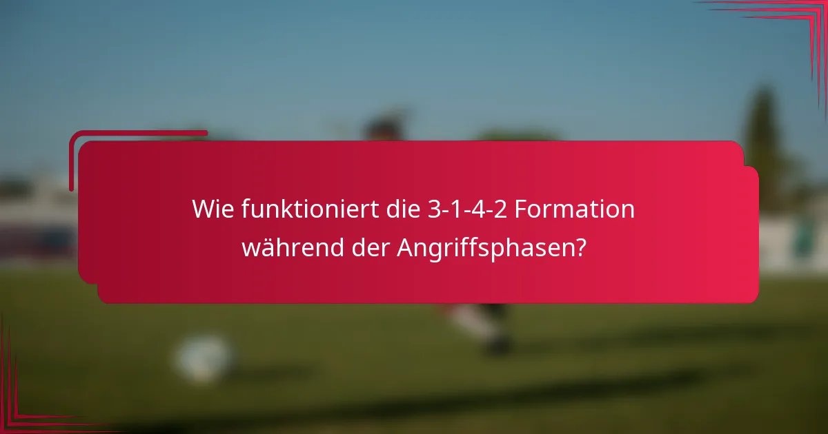 Wie funktioniert die 3-1-4-2 Formation während der Angriffsphasen?