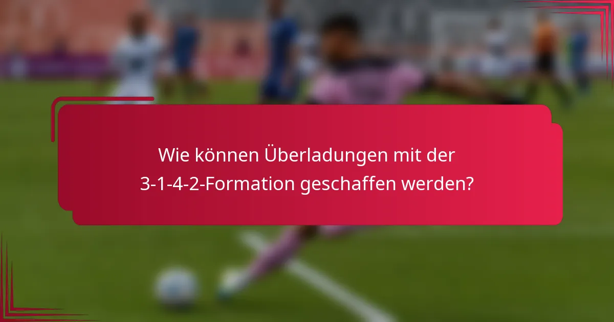 Wie können Überladungen mit der 3-1-4-2-Formation geschaffen werden?