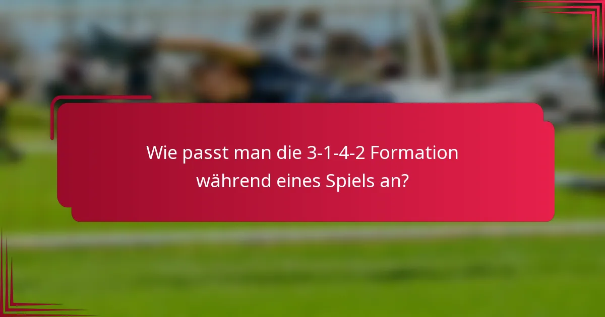 Wie passt man die 3-1-4-2 Formation während eines Spiels an?