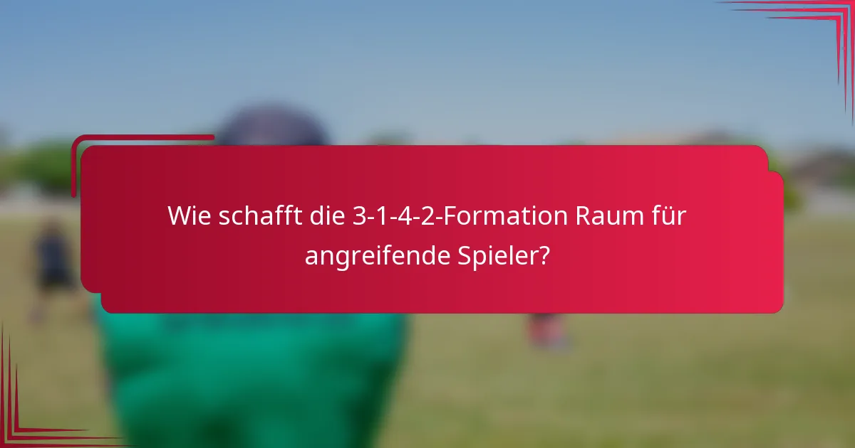 Wie schafft die 3-1-4-2-Formation Raum für angreifende Spieler?