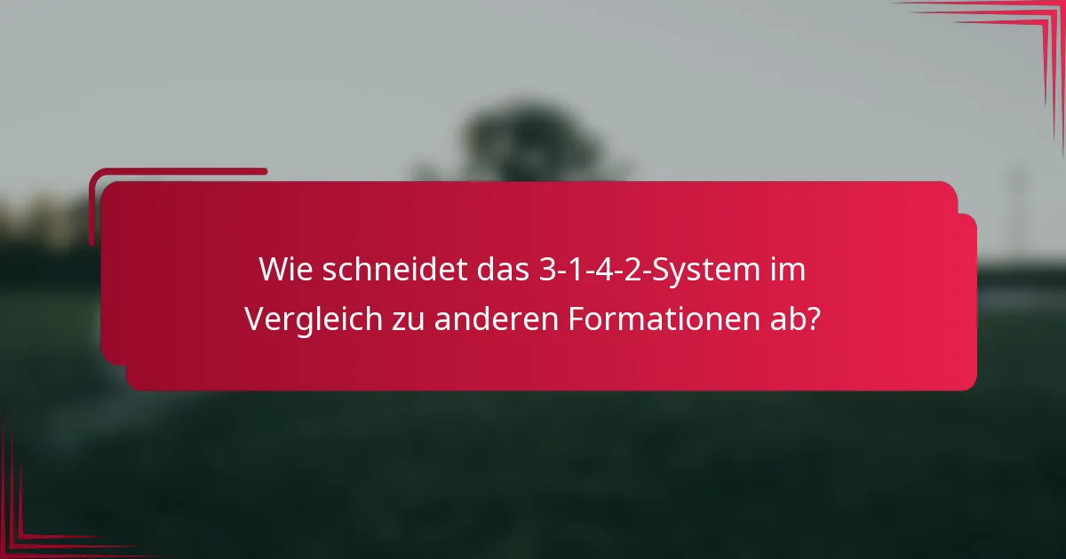 Wie schneidet das 3-1-4-2-System im Vergleich zu anderen Formationen ab?