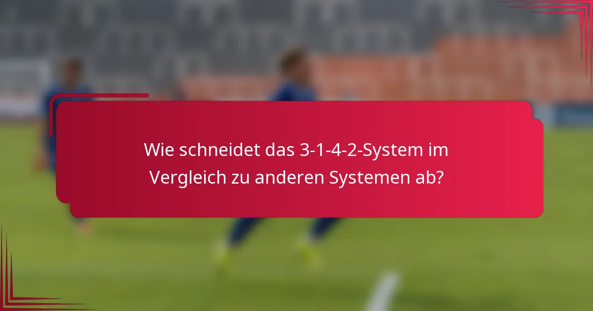 Wie schneidet das 3-1-4-2-System im Vergleich zu anderen Systemen ab?