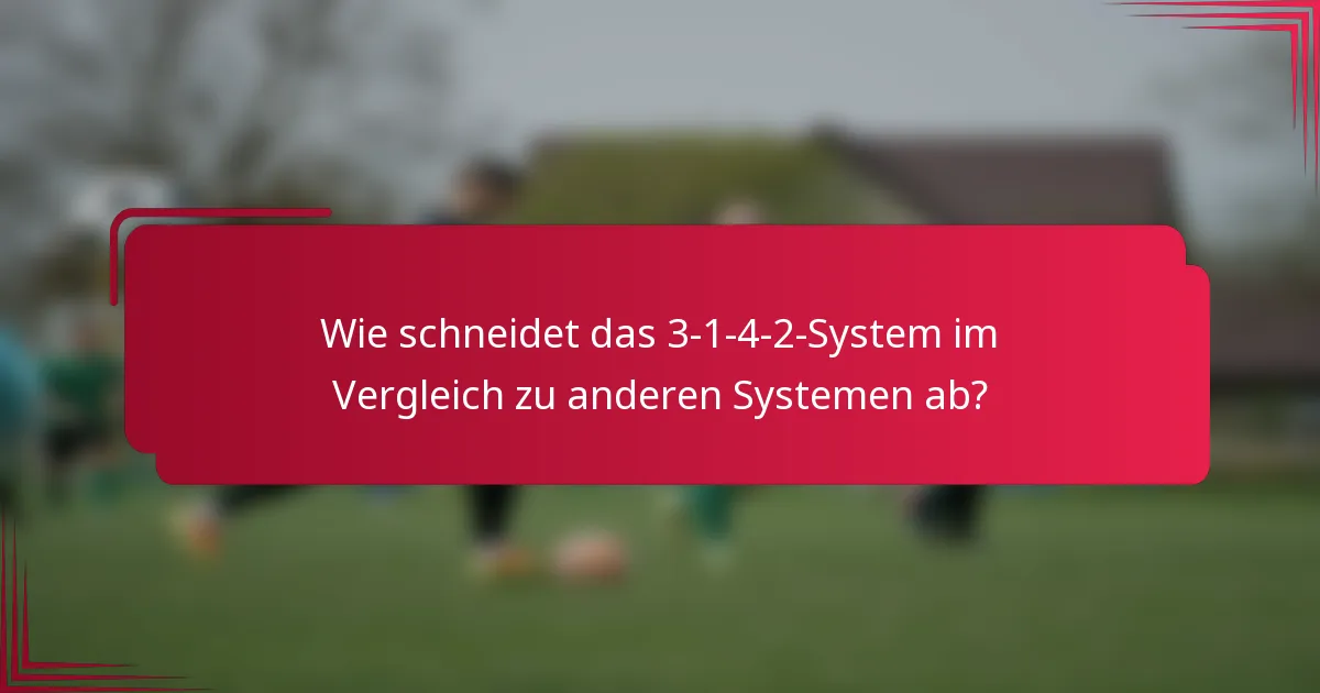 Wie schneidet das 3-1-4-2-System im Vergleich zu anderen Systemen ab?