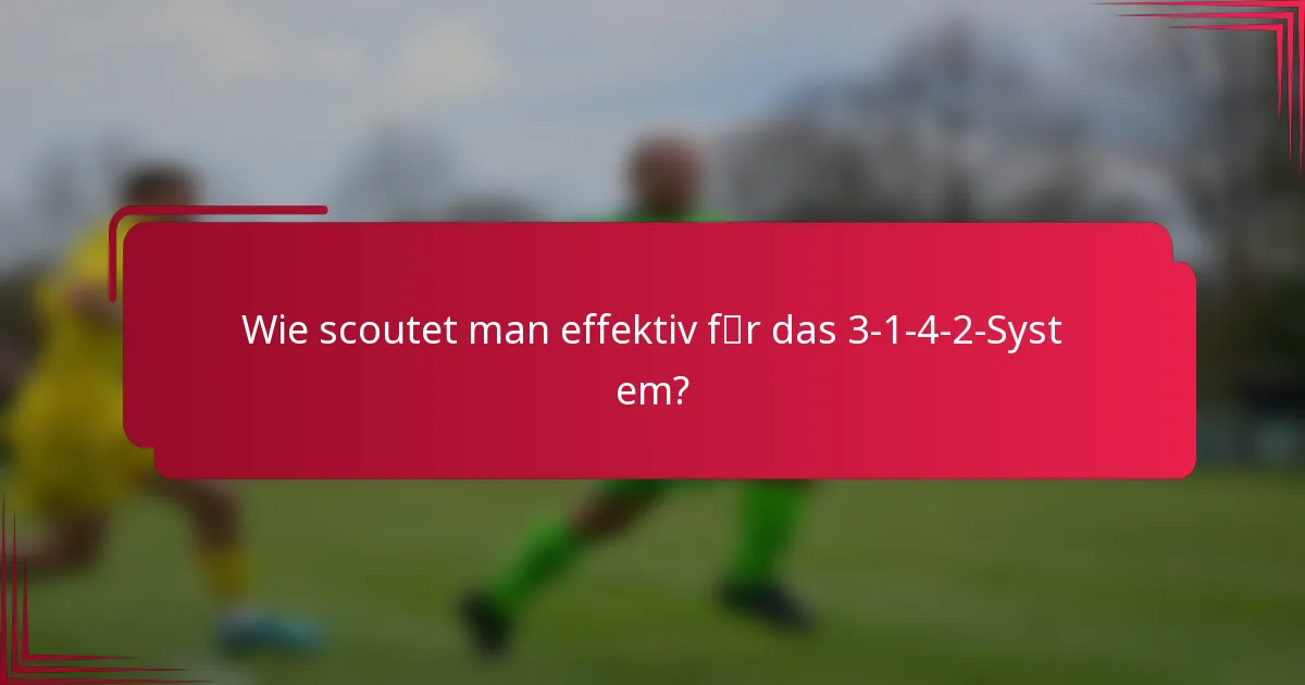 Wie scoutet man effektiv für das 3-1-4-2-System?