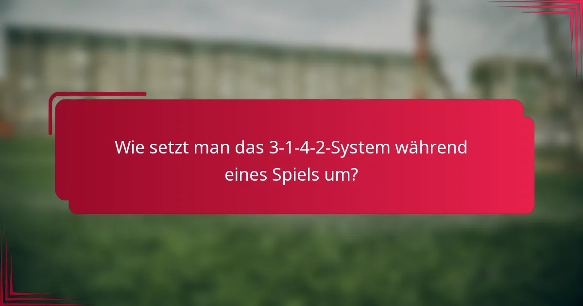 Wie setzt man das 3-1-4-2-System während eines Spiels um?