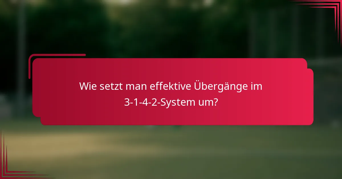 Wie setzt man effektive Übergänge im 3-1-4-2-System um?