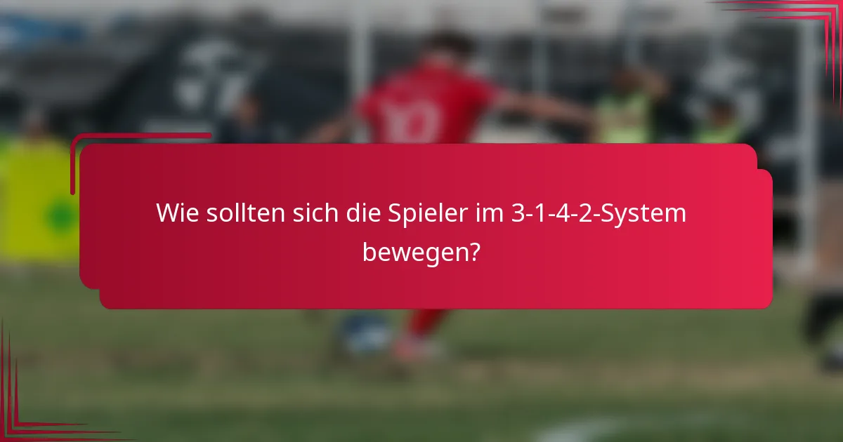 Wie sollten sich die Spieler im 3-1-4-2-System bewegen?