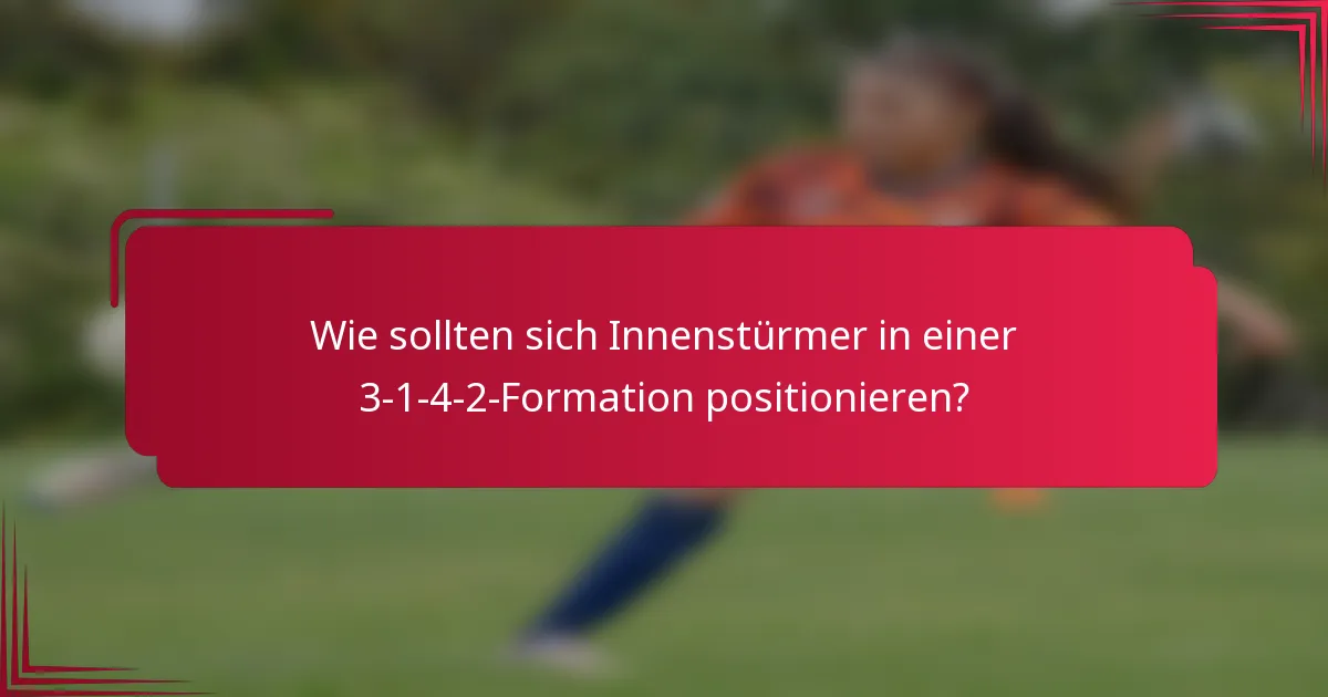 Wie sollten sich Innenstürmer in einer 3-1-4-2-Formation positionieren?