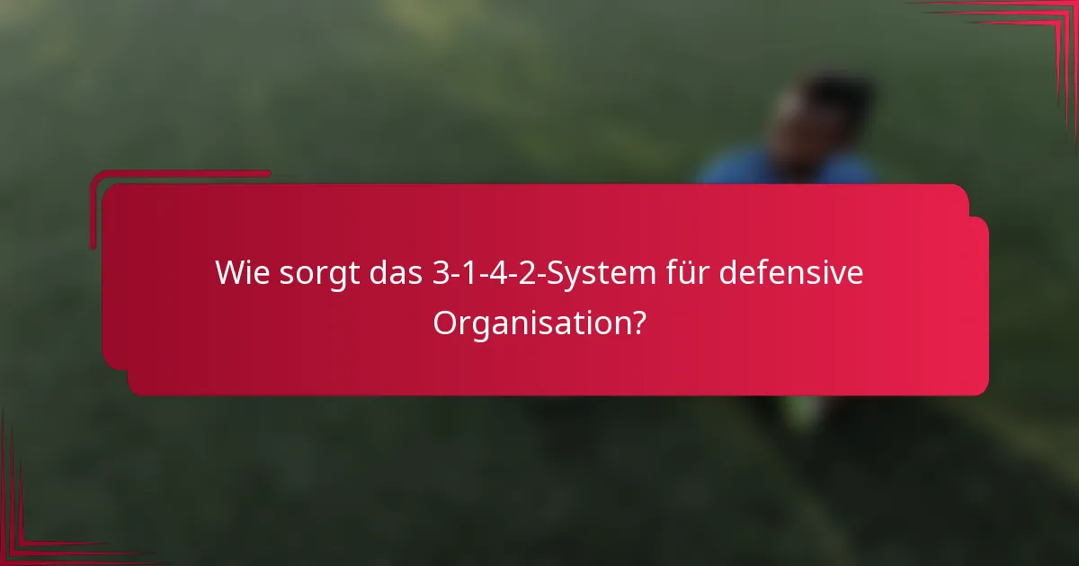 Wie sorgt das 3-1-4-2-System für defensive Organisation?