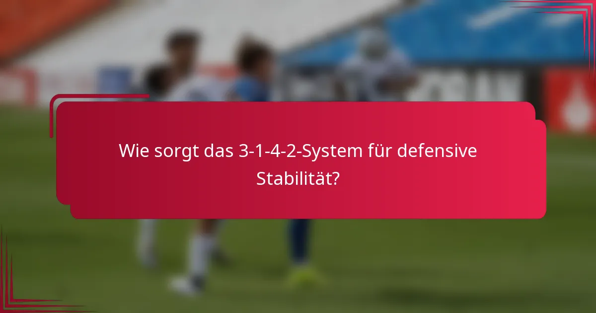 Wie sorgt das 3-1-4-2-System für defensive Stabilität?
