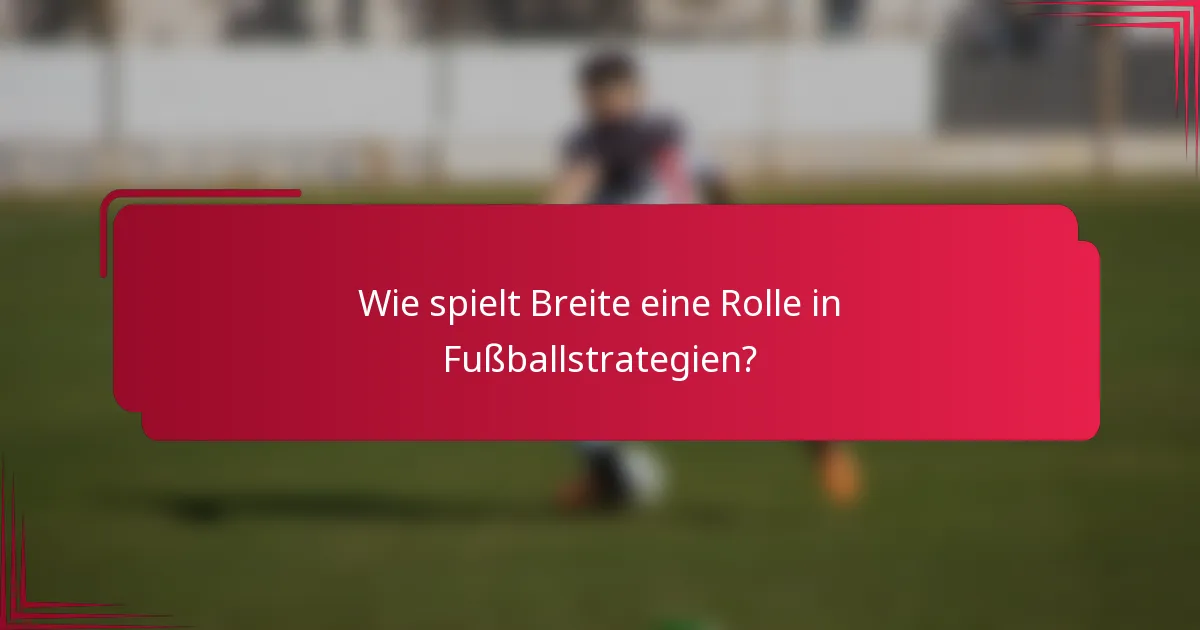 Wie spielt Breite eine Rolle in Fußballstrategien?