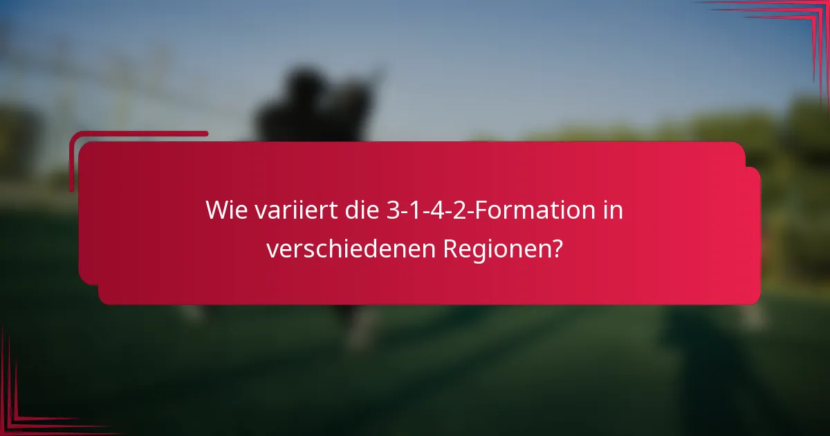 Wie variiert die 3-1-4-2-Formation in verschiedenen Regionen?