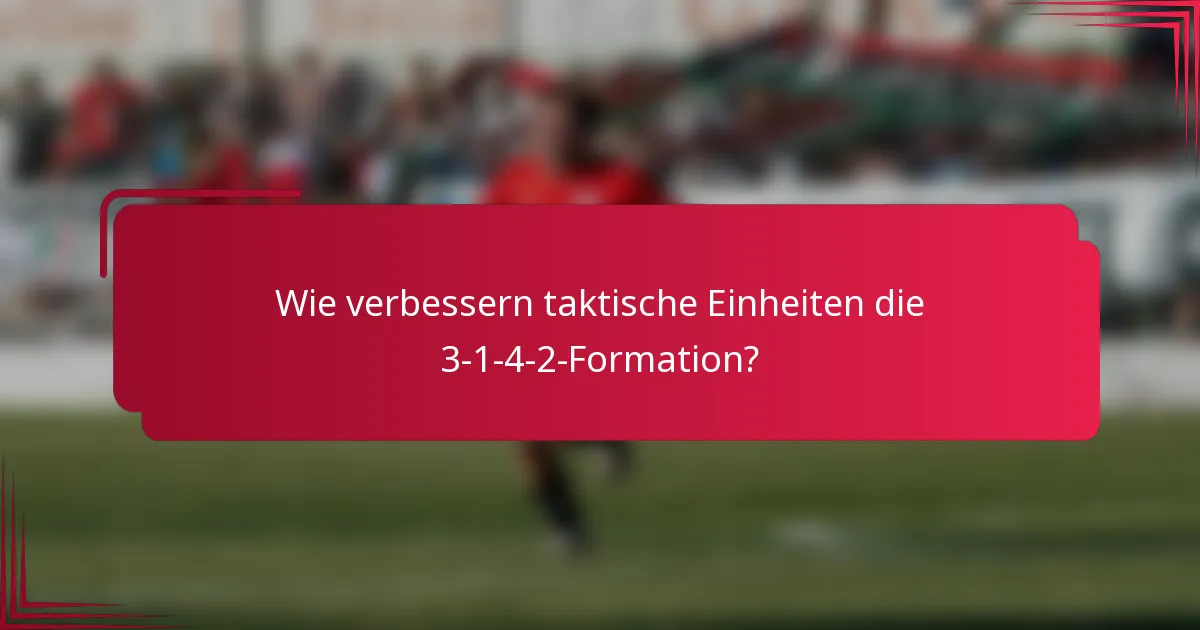 Wie verbessern taktische Einheiten die 3-1-4-2-Formation?