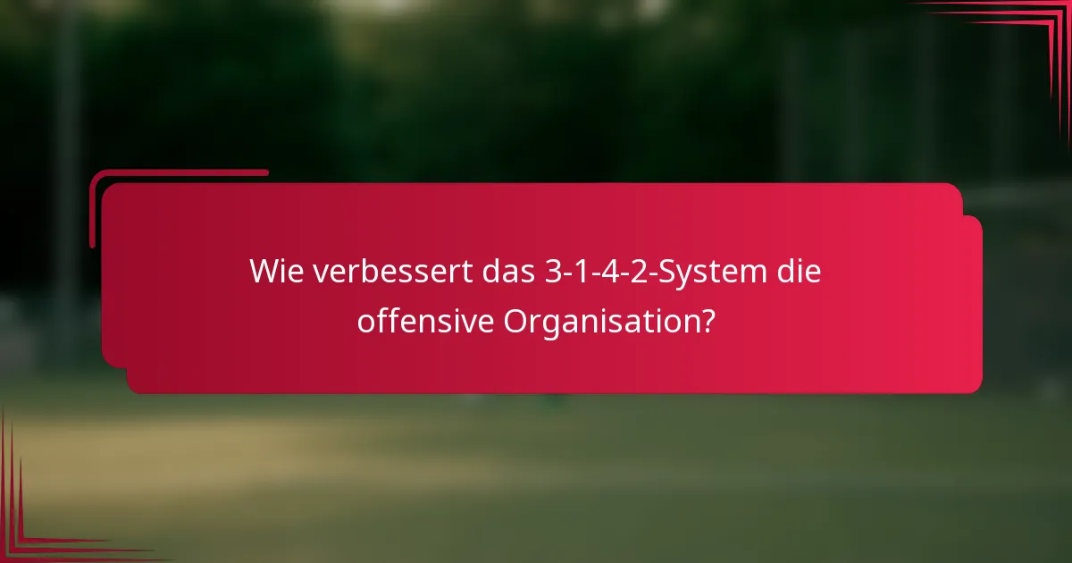 Wie verbessert das 3-1-4-2-System die offensive Organisation?
