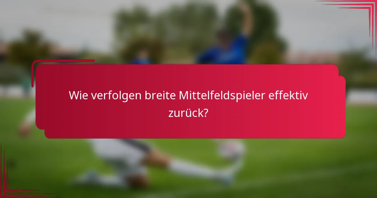 Wie verfolgen breite Mittelfeldspieler effektiv zurück?