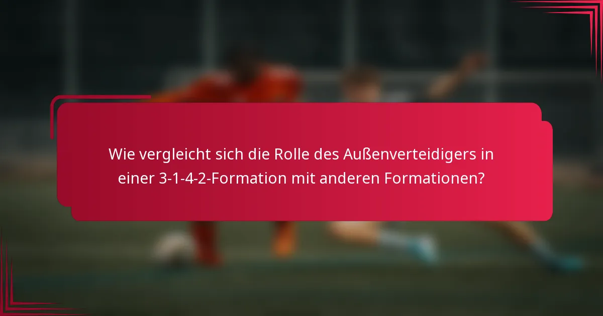Wie vergleicht sich die Rolle des Außenverteidigers in einer 3-1-4-2-Formation mit anderen Formationen?