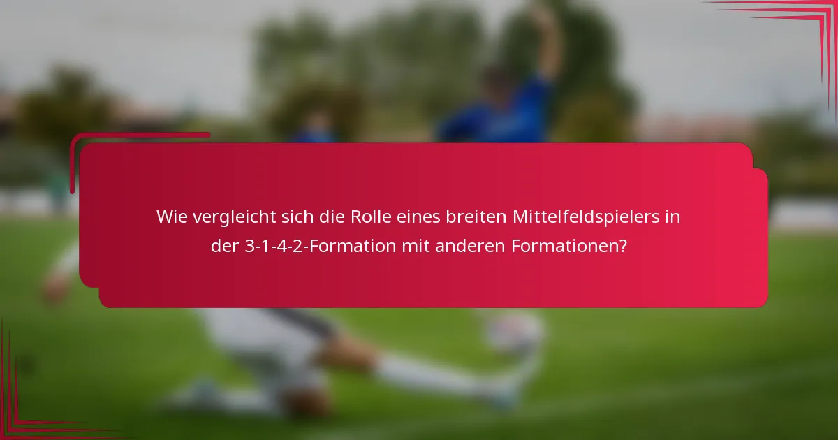 Wie vergleicht sich die Rolle eines breiten Mittelfeldspielers in der 3-1-4-2-Formation mit anderen Formationen?