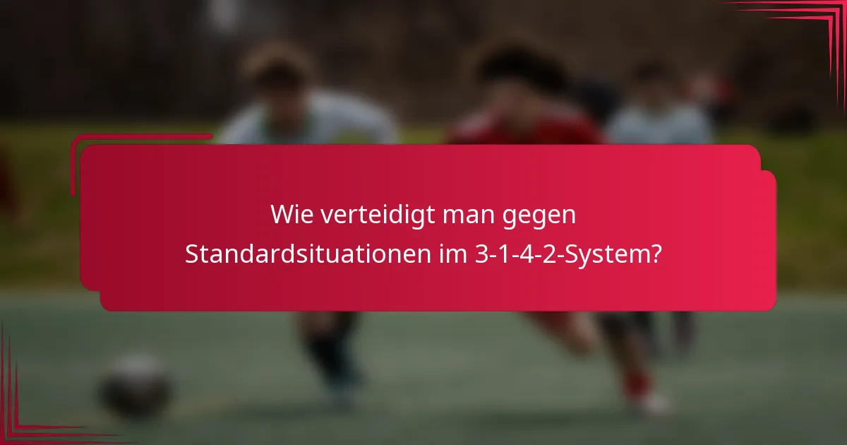 Wie verteidigt man gegen Standardsituationen im 3-1-4-2-System?