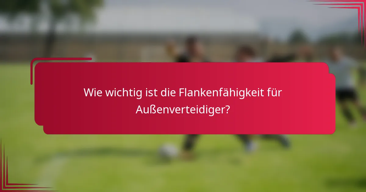 Wie wichtig ist die Flankenfähigkeit für Außenverteidiger?