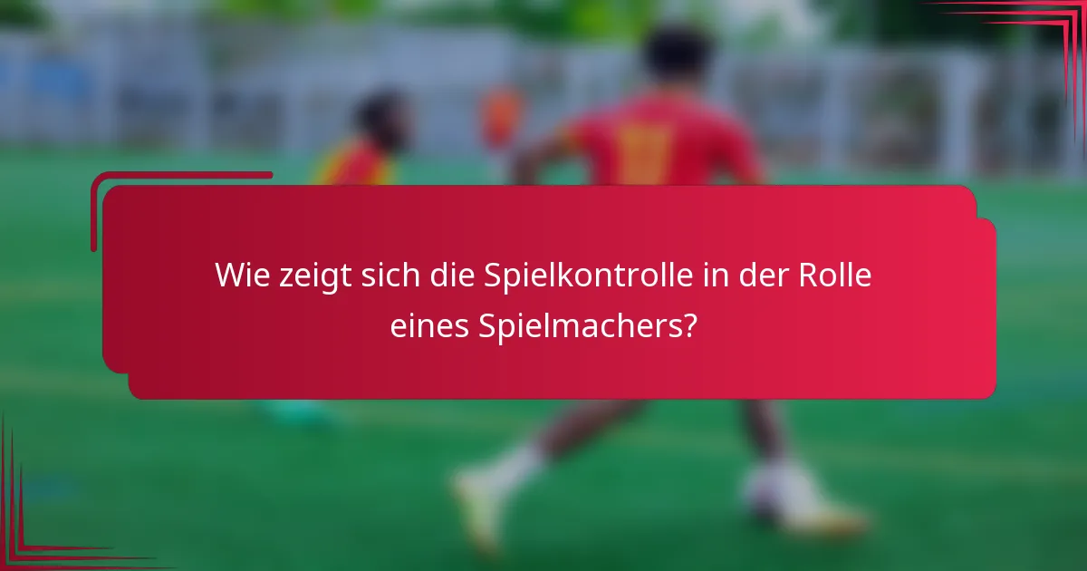 Wie zeigt sich die Spielkontrolle in der Rolle eines Spielmachers?
